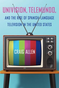 Cover Univision, Telemundo, and the Rise of Spanish-Language Television in the United States