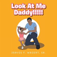Look at Me Daddy!!!!! - Wright Sr., Jarvis F.; Tbd