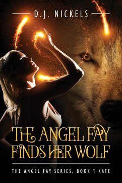 The Angel Fay Finds Her Wolf: The Angel Fay Series, Book 1 Kate - Nickels, D. J.