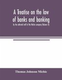 A treatise on the law of banks and banking, by the editorial staff of the Michie company (Volume II)