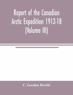 Report of the Canadian Arctic Expedition 1913-18 (Volume III) Insects Introduction and List of new Genera and Species Collected by the Expedition - Gordon Hewitt, C.