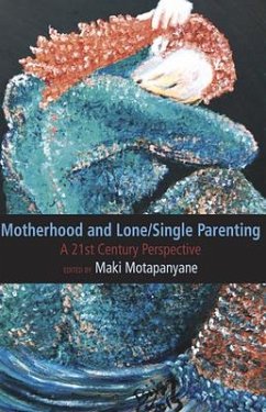 Motherhood and Single-Lone Parenting: A 21st Century Perspective - Matapanyane, Maki