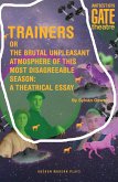 Trainers: Or the Brutal Unpleasant Atmosphere of this Most Disagreeable Season: a Theatrical Essay