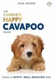 The Complete Happy Cavapoo Guide: The A-Z Manual for New and Experienced Owners
