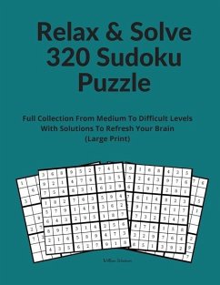 Relax & Solve 320 Sudoku Puzzle: Full Collection From Medium To Difficult Levels With Solutions To Refresh Your Brain (Large Print) - Steph, Alex
