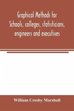 Graphical methods for schools, colleges, statisticians, engineers and executives - Crosby Marshall, William