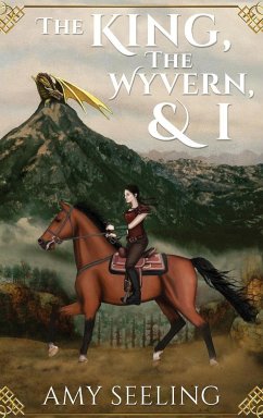 The King, the Wyvern, and I - Seeling, Amy