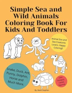 Simple Sea and Wild Animals Coloring Book For Kids And Toddlers: Lion, Octopus, Camel, Squirrel, Snake, Duck, Ant, Punny, Dolphin, Horse and Much More - Matthew, Michael