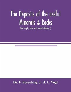 The deposits of the useful minerals & rocks; their origin, form, and content (Volume I) - F. Beyschlag; H. L. Vogt, J.