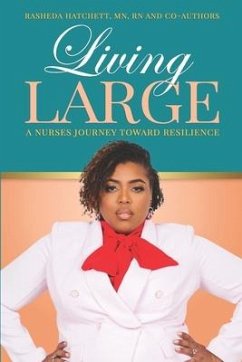 Living Large: A Nurses Journey Toward Resilience - Hatchett, Rasheda S.