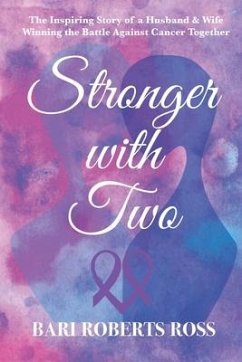 Stronger with Two: The Inspiring True Story of a Husband and Wife Winning the Battle Against Cancer Together - Ross, Bari Roberts