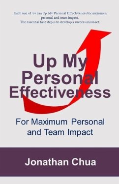 Up My Personal Effeectiveness: For Maximum Personal and Team Impact - Chua, Jonathan