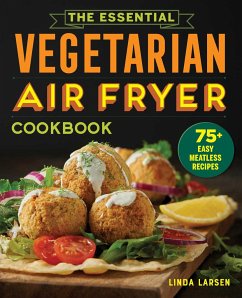 The Essential Vegetarian Air Fryer Cookbook - Larsen, Linda