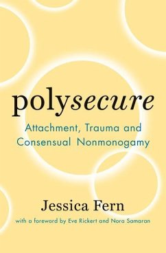 Polysecure: Attachment, Trauma and Consensual Nonmonogamy - Fern, Jessica
