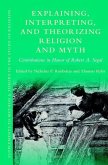 Explaining, Interpreting, and Theorizing Religion and Myth