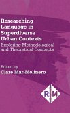 Researching Language in Superdiverse Urban Contexts: Exploring Methodological and Theoretical Concepts