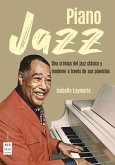 Piano Jazz: Una Crónica del Jazz Clásico Y Moderno a Través de Sus Pianistas