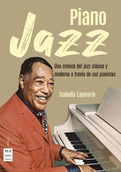 Piano Jazz: Una Crónica del Jazz Clásico Y Moderno a Través de Sus Pianistas - Leymarie, Isabelle