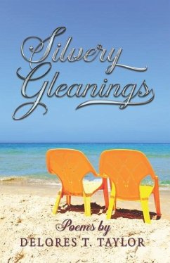 Silvery Gleanings: Poems - Taylor, Delores T.