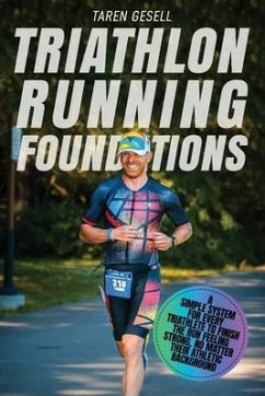 Triathlon Running Foundations: A Simple System for Every Triathlete to Finish the Run Feeling Strong, No Matter Their Athletic Background - Gesell, Triathlon Taren