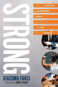 Strong: Rendi più efficaci allenamento e dieta nonostante una vita piena di impegni - Farci, Giacomo