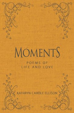 Moments: Poems of Life and Love - Ellison, Kathryn Carole
