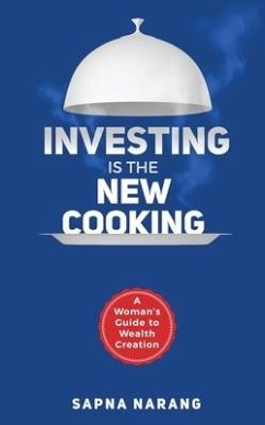 Investing is the New Cooking: A Woman's Guide to Wealth Creation - Sapna Narang