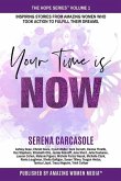 Your Time Is NOW: Inspiring stories from amazing women who took action to fulfill their dreams.