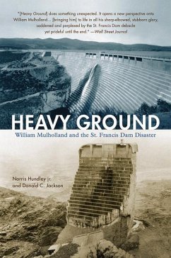 Heavy Ground: William Mulholland and the St. Francis Dam Disaster - Hundley, Norris; Jackson, Donald C.
