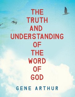 The Truth and Understanding of the Word of God - Arthur, Gene