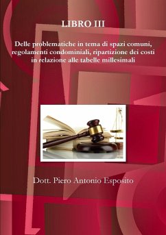 Delle problematiche in tema di spazi comuni, regolamenti condominiali, ripartizione dei costi in relazione alle tabelle millesimali - Esposito, Piero Antonio