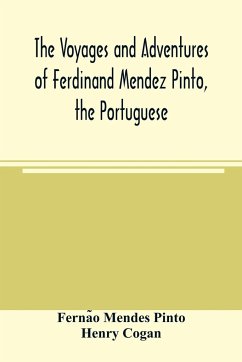 The voyages and adventures of Ferdinand Mendez Pinto, the Portuguese - Mendes Pinto, Ferna¿o; Cogan, Henry