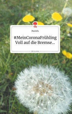 MeinCoronaFrühling. Voll auf die Bremse... Life is a Story - story.one - Mariefu