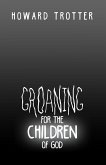 Groaning for the Children of God Groaning for the Children of God