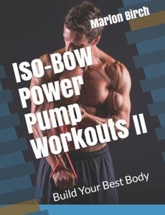 Iso-Bow Power Pump Workouts II: Build Your Best Body - Birch, Marlon