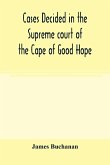 Cases decided in the Supreme court of the Cape of Good Hope