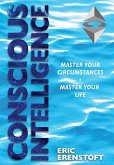 Conscious Intelligence: Master Your Circumstances, Master Your Life