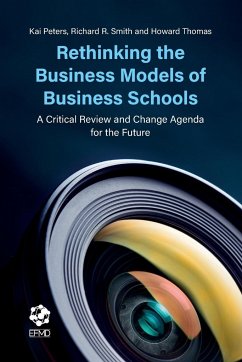 Rethinking the Business Models of Business Schools - Peters, Kai (Coventry University, UK); Smith, Richard R. (Singapore Management University, Singapore); Thomas, Howard (Singapore Management University, Singapore)