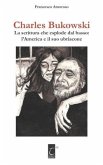 Charles Bukowski: La scrittura che esplode dal basso: l'America e il suo ubriacone