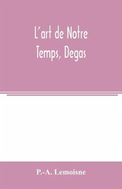 L'art de Notre Temps, Degas - Lemoisne, P. -A. L'art de Notre Temps, Degas - Lemoisne, P. -A.