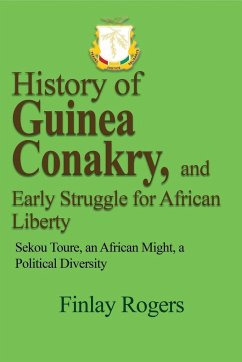 History of Guinea Conakry, and Early Struggle for African Liberty - Rogers, Finlay