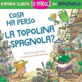 Cosa ha perso la topolina spagnola: storia carina e divertente per imparare 50 parole in spagnolo (libro bilingue italiano spagnolo per bambini)