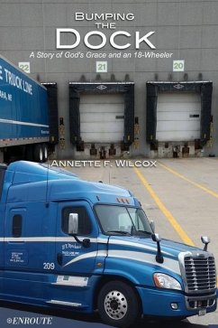 Bumping the Dock: A Story of God's Grace and an 18-Wheeler - Wilcox, Annette F.