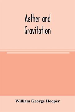 Aether and gravitation - George Hooper, William