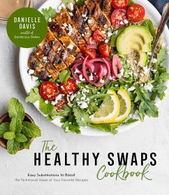 The Healthy Swaps Cookbook: Easy Substitutions to Boost the Nutritional Value of Your Favorite Recipes - Davis, Danielle