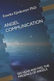Angel Communication: See Hear and Feel the Presence of Angels