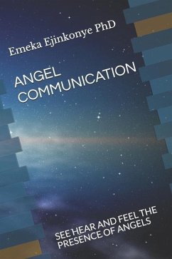 Angel Communication: See Hear and Feel the Presence of Angels - Ejinkonye, Emeka
