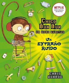 Chico Bun Bun. Un Mono Manitas. Un Extrano Ruido - Monroe, Chris