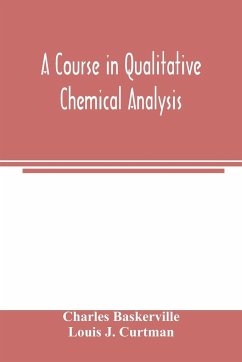 A course in qualitative chemical analysis - Baskerville, Charles; J. Curtman, Louis