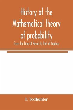 History of the mathematical theory of probability from the time of Pascal to that of Laplace - Todhunter, I.